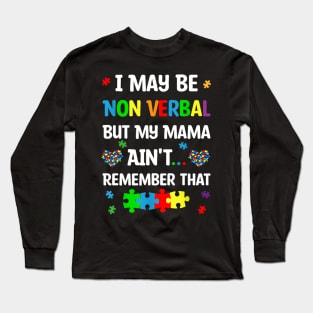 I May Be Non Verbal But My Mama Ain't Remember That Autism Long Sleeve T-Shirt